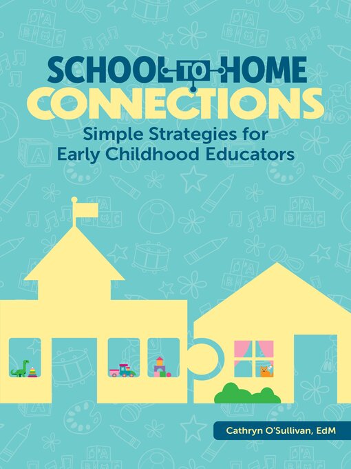 Title details for School-to-Home Connections: Simple Strategies for Early Childhood Educators by Cathryn O'Sullivan - Available